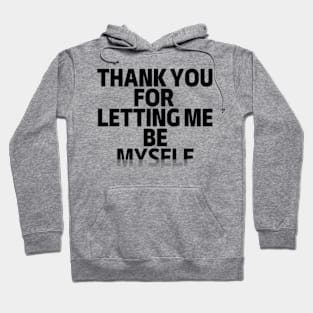 Thank You For Letting Me Be Myself Hoodie